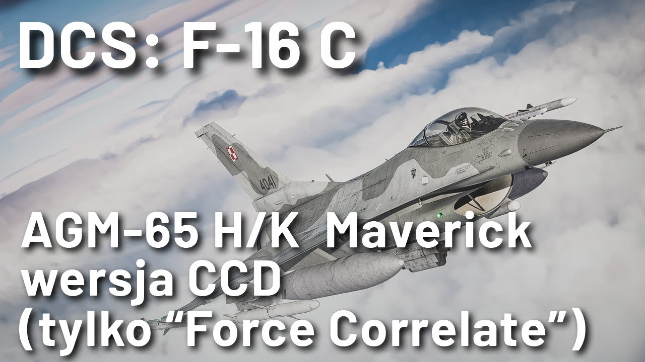 DCS: F-16 C - AGM-65 H/K Maverick (wersja CCD) oraz metoda 