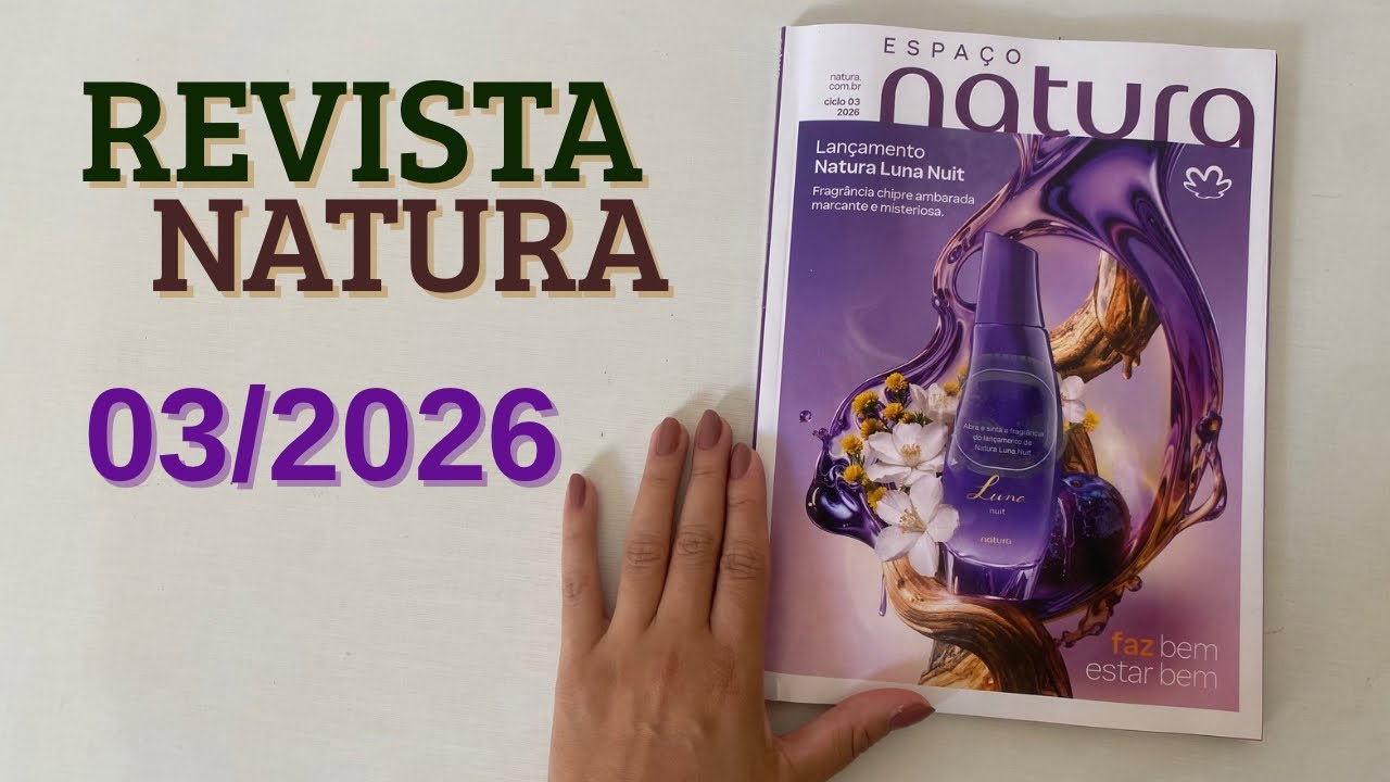 REVISTA NATURA 03/2026: LUNA NUIT + SHAMPOO TODO DIA CHÁ DE HORTELÃ E GENGIBRE