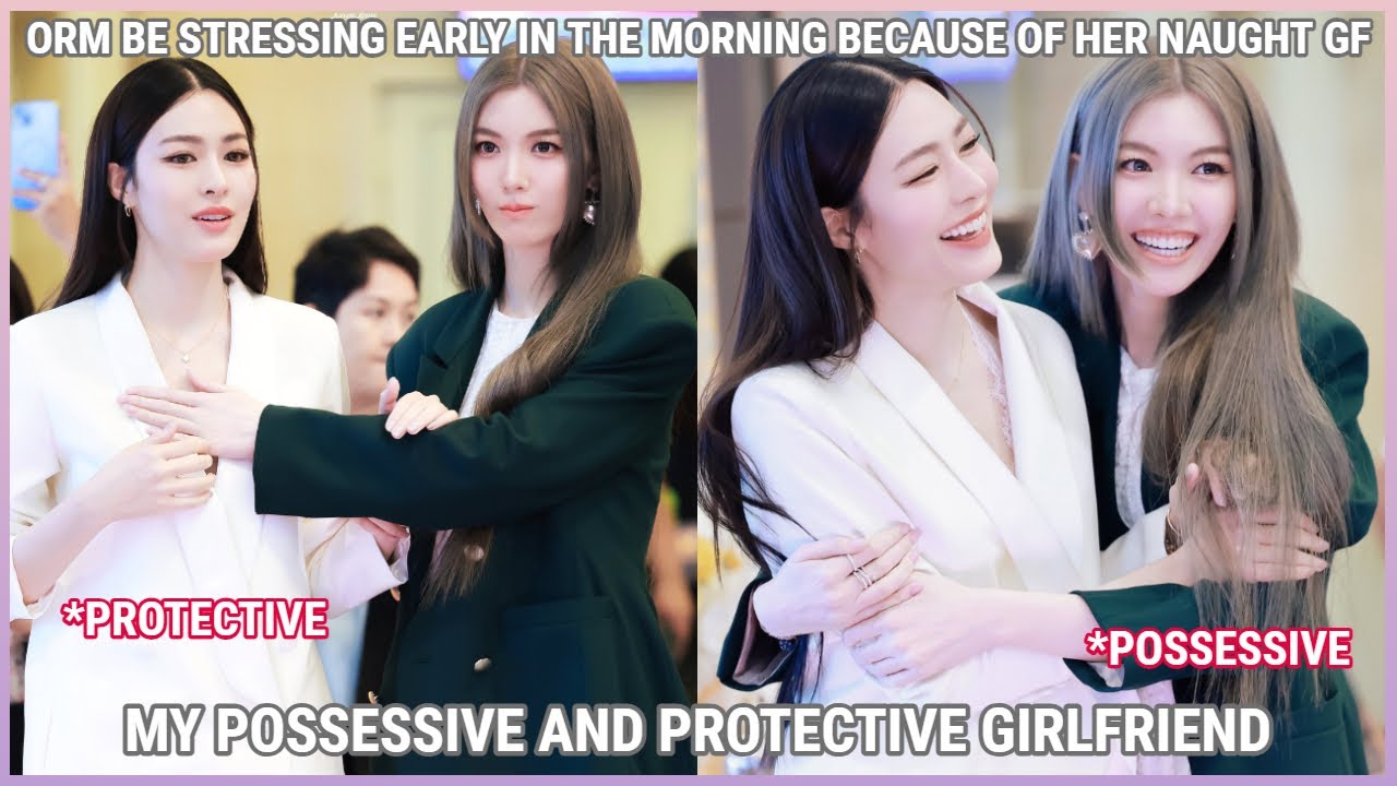 [LingOrm] MY POSSESSIVE AND PROTECTIVE GIRLFRIEND FOR 10minutes straight