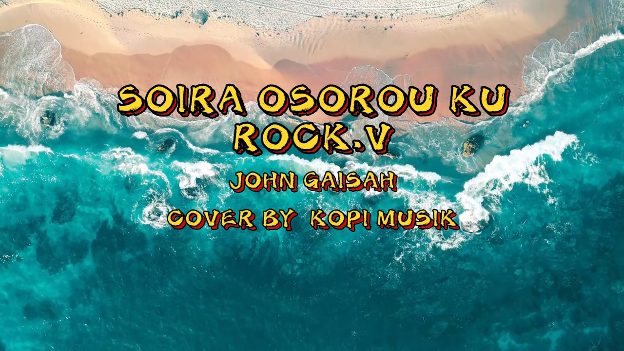 SOIRA OSOROU KU JHON GAISAH ROCK.V COVER BY KOPI MUSIK