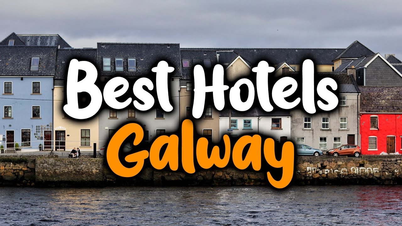 Best Hotels in Galway - For Families, Couples, Work Trips, Luxury & Budget