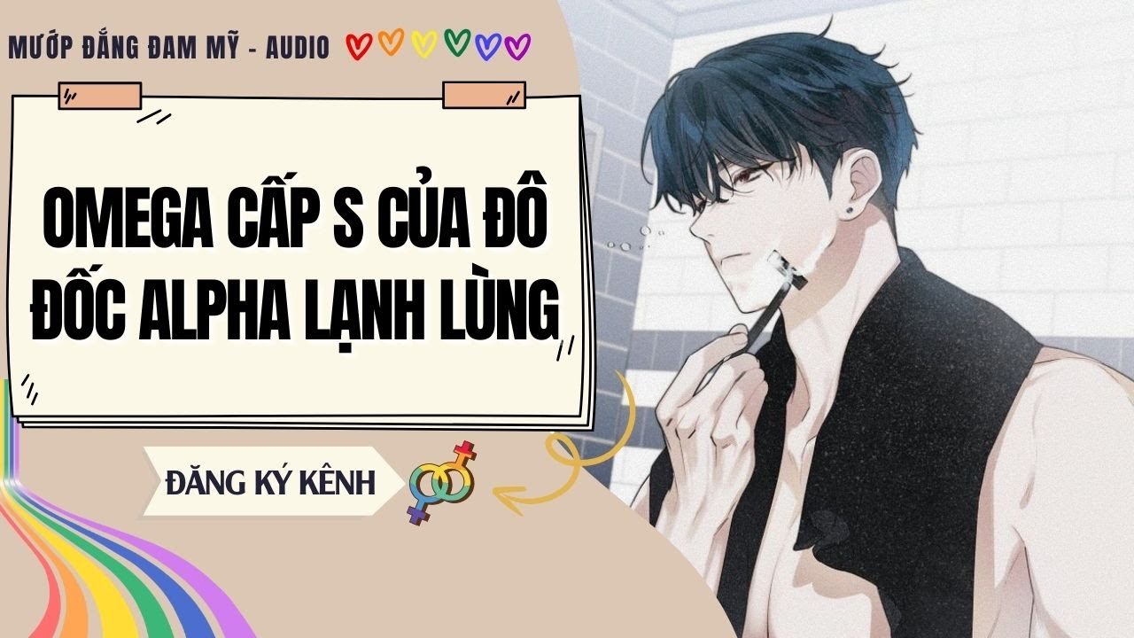 [Truyện Đam Mỹ] OMEGA CẤP S CỦA ĐÔ ĐỐC ALPHA LẠNH LÙNG | MƯỚP ĐẮNG ĐAM MỸ