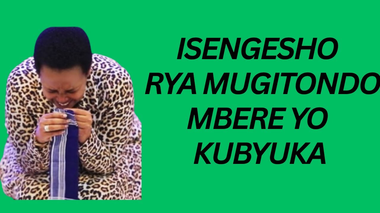 ISENGESHO RYO RYA MUGITONDO MBERE YO KUBYUKA -- IMANA IRABONWA IYO TUYISHAKANYE UMWETE --PR HORTENSE