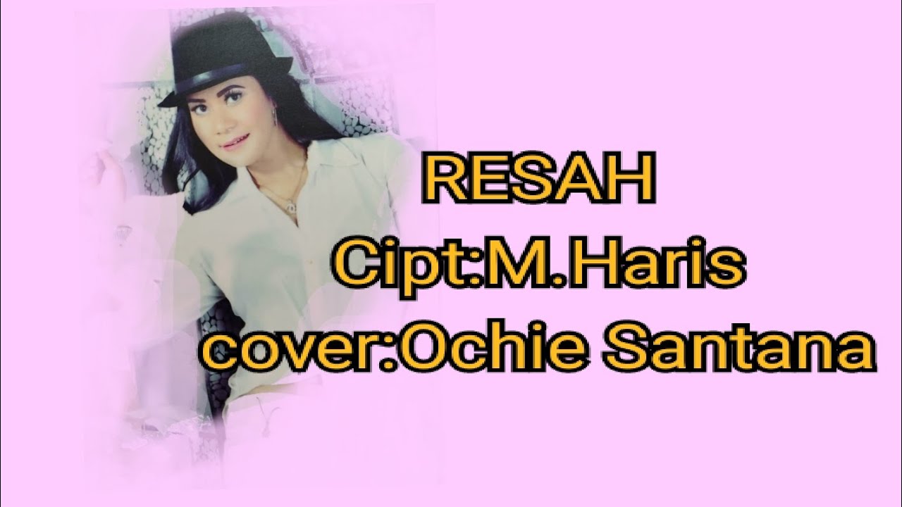 Resah cipt: M.haris cover Ochie santana