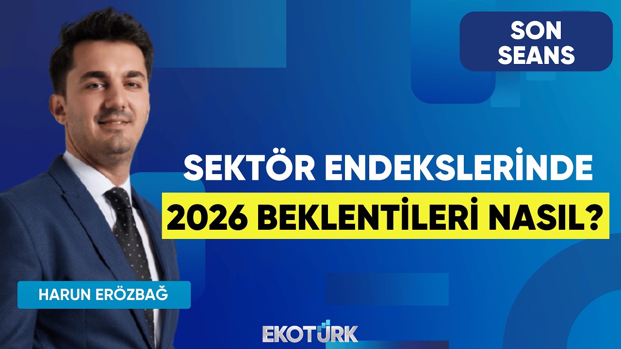 Sektör Endekslerinde 2026 Beklentileri Nasıl? | Son Seans | Onurcan Bal | Harun Erözbağ