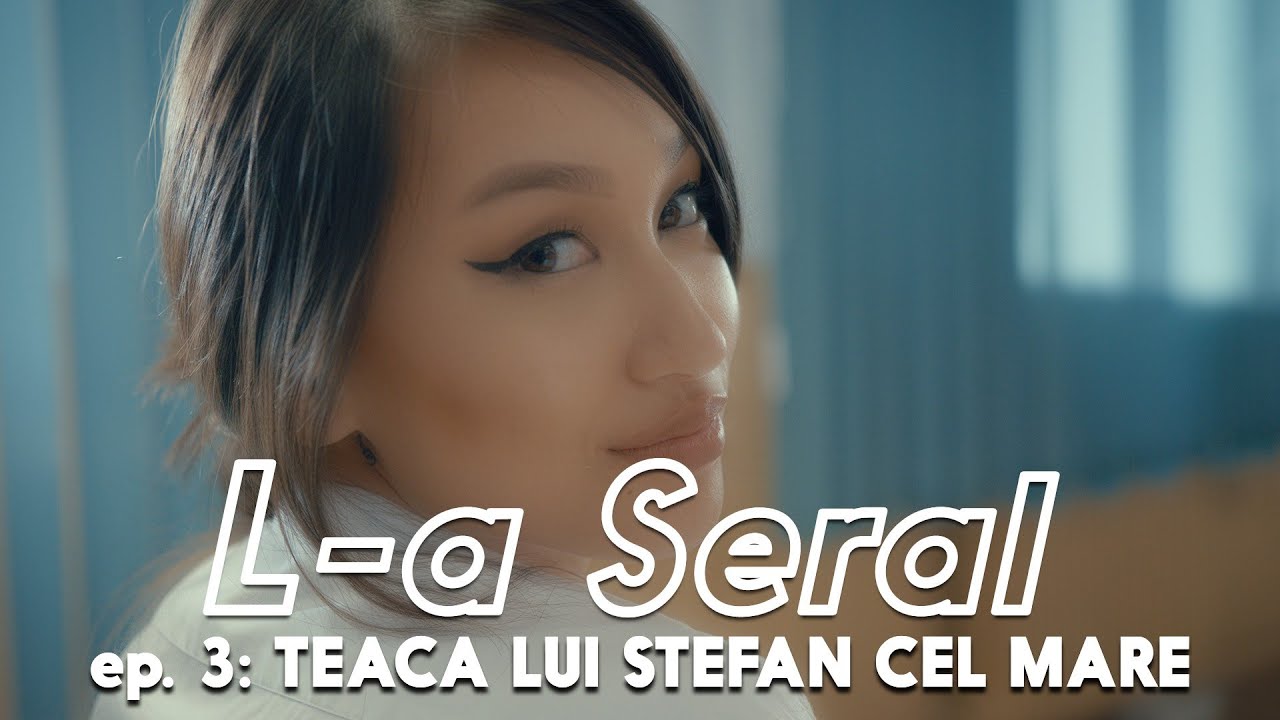 L-A SERAL | Episodul 3: TEACA LUI ȘTEFAN CEL MARE