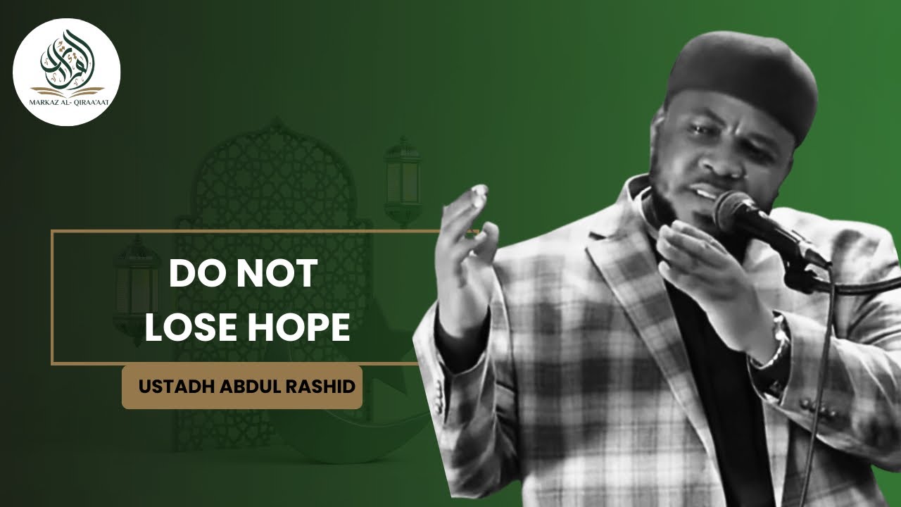 DO NOT LOSE HOPE || BY USTADH ABDUL RASHID