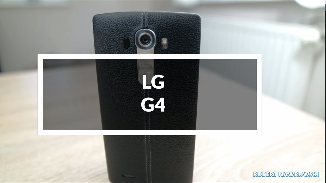 LG G4 Recenzja PL Test Opinia Review | Robert Nawrowski