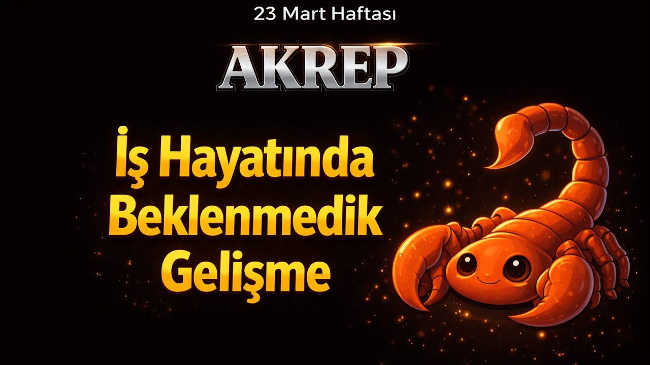 Akrep Burcu - Y&uuml;kselen Akrep - 23 Mart Haftalık Bur&ccedil; Yorumları