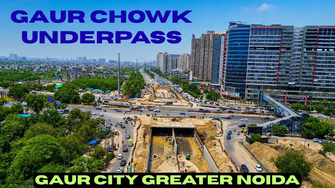 Gaur Chowk Underpass | Gaur City Greater Noida | May 2026 Update