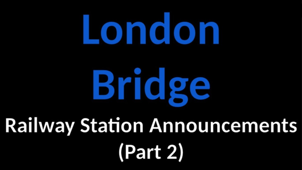 London Bridge Railway Station Announcements (Part 2)