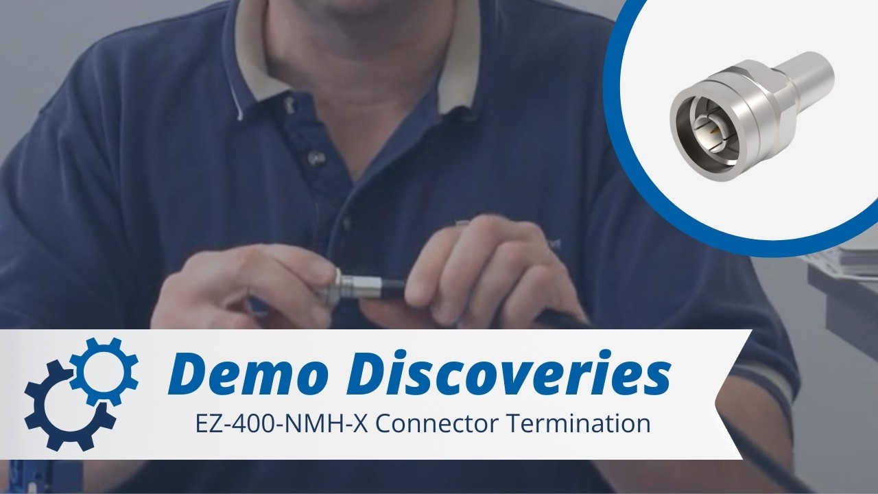 Demo Discoveries: Times Microwave Systems EZ-400-NMH-X Connector Termination Tutorial
