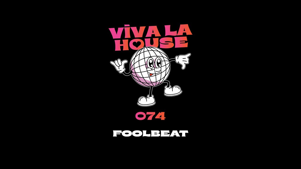 VIVA LA HOUSE 074 : FOOLBEAT