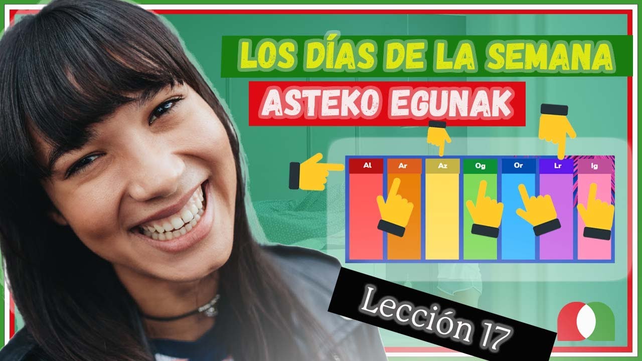 [📅📅] Los DÍAS de la SEMANA | ASTEKO EGUNAK [🧗‍♀️🏊⚽] LECCIÓN 17 EUSKERA