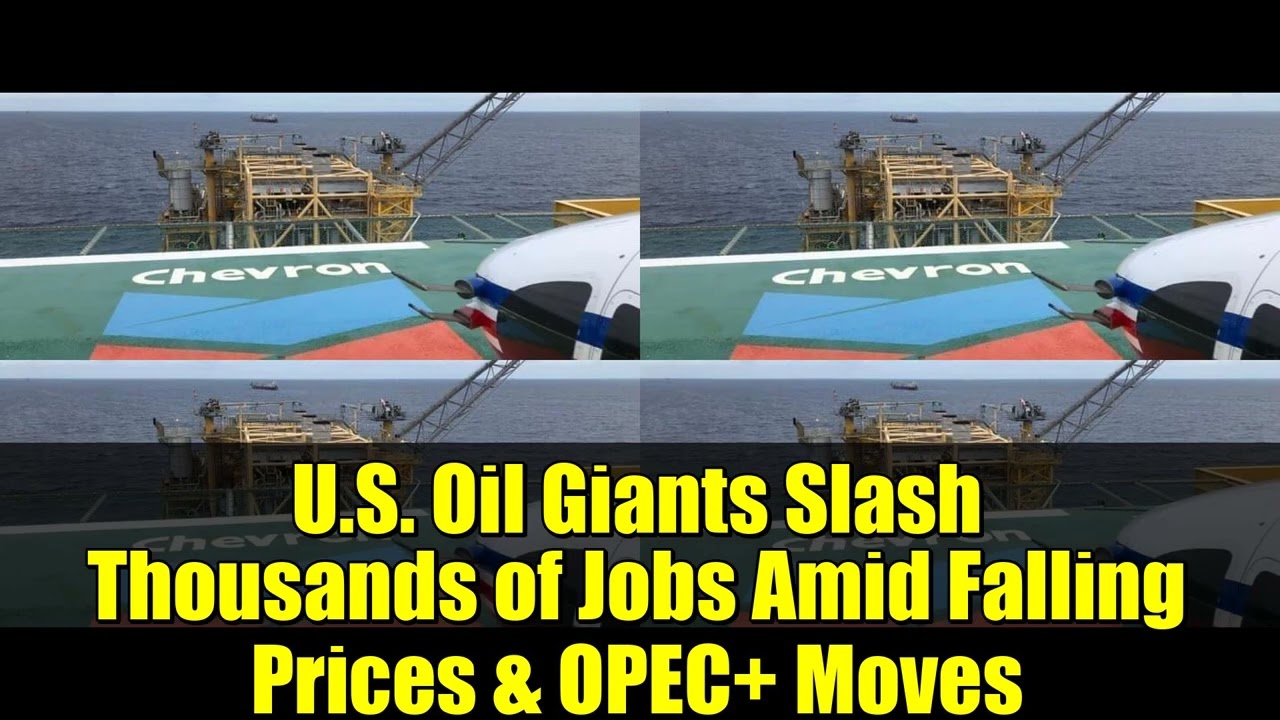 U.S. Oil Giants Slash Thousands of Jobs Amid Falling Prices & OPEC+ Moves