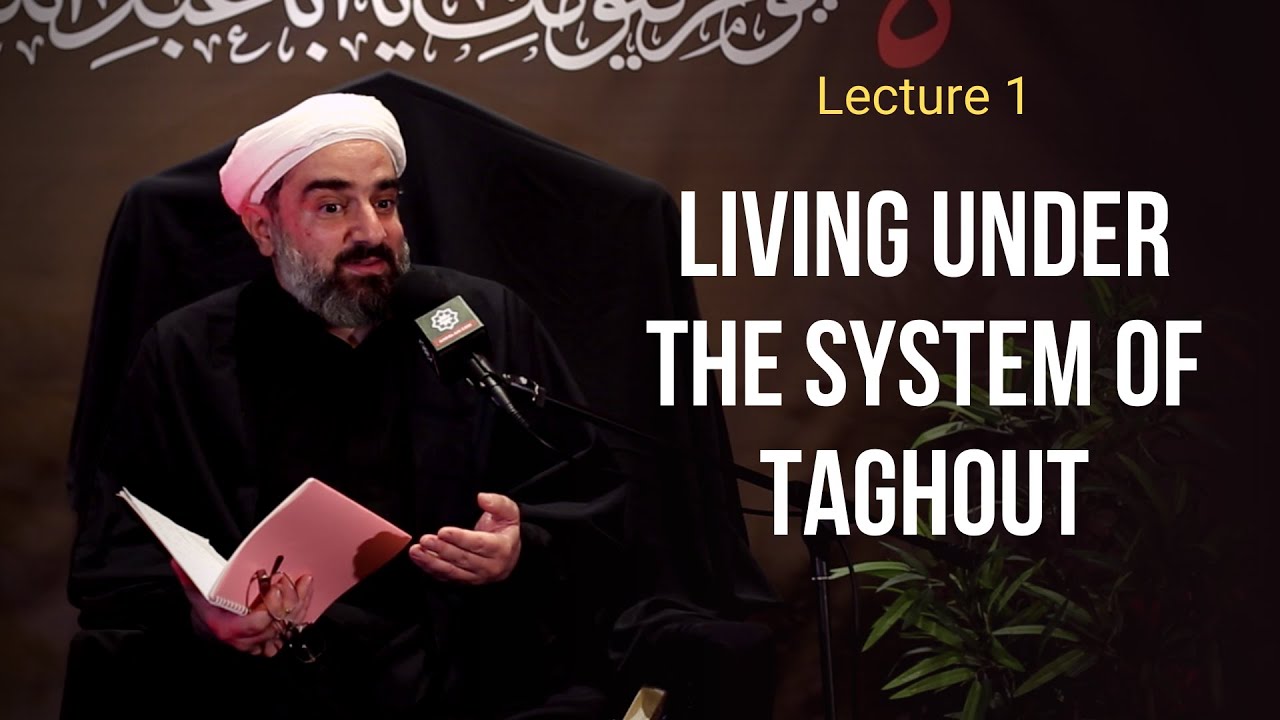 Lecture 1. Living under the system of Taghout - Sh. Farrokh Sekaleshfar