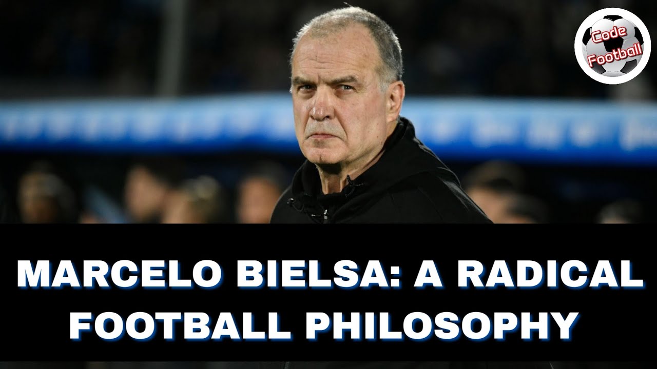 Marcelo Bielsa! A radical football philosophy!