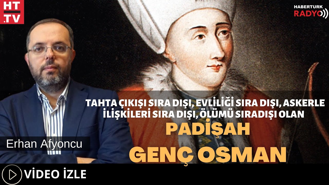 Tahta Çıkışı, Evliliği, Askerle İlişkileri Ve Ölümü Sıradışı Olan Padişah Genç Osman..