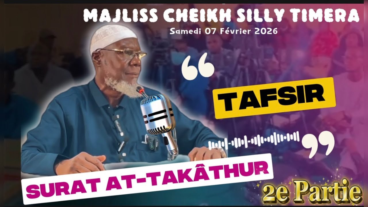 Cheikh Silly TIMERA: Tafsir Sourate At-Takâthur|  13/02/2026_2e Partie