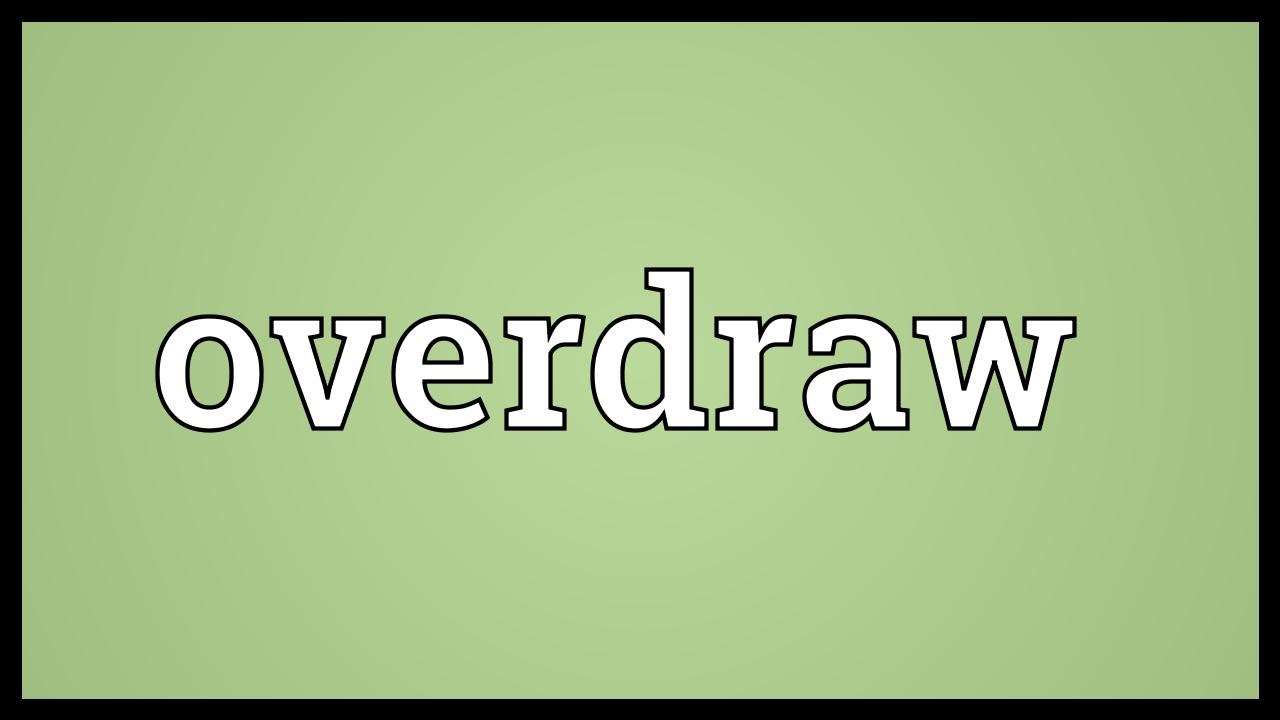 Overdraw Meaning