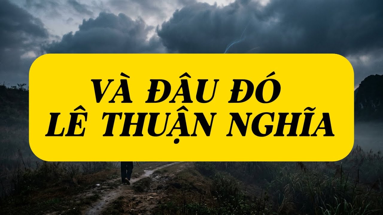 VÀ ĐÂU ĐÓ - LÊ THUẬN NGHĨA