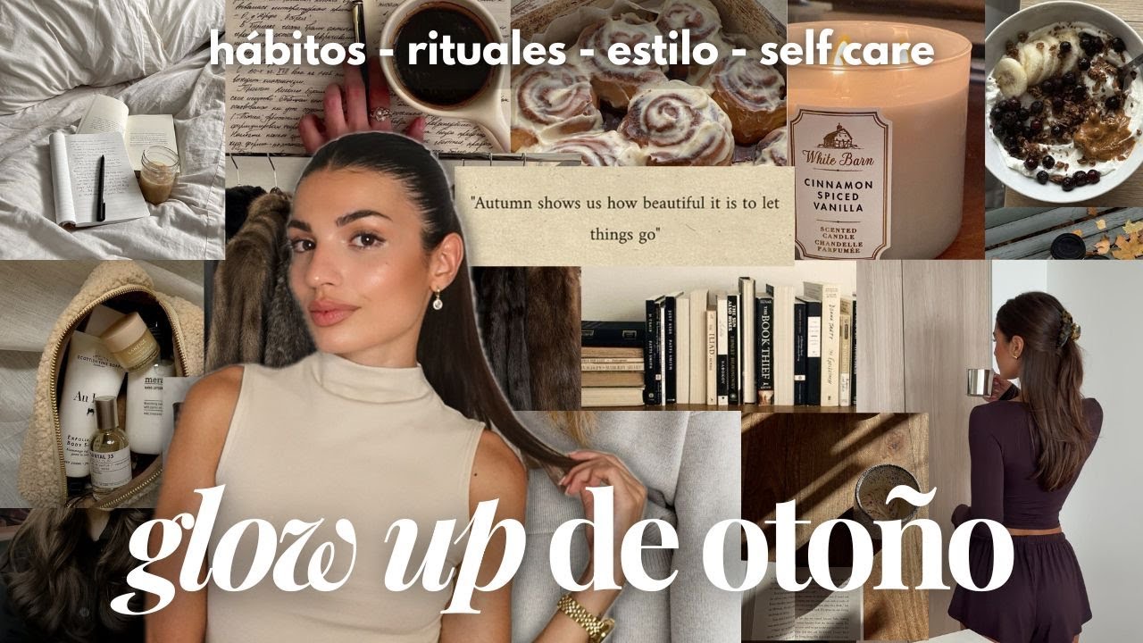 Cómo tener un glow up este otoño | Reinventarte y romantizar tu vida 🍂✨