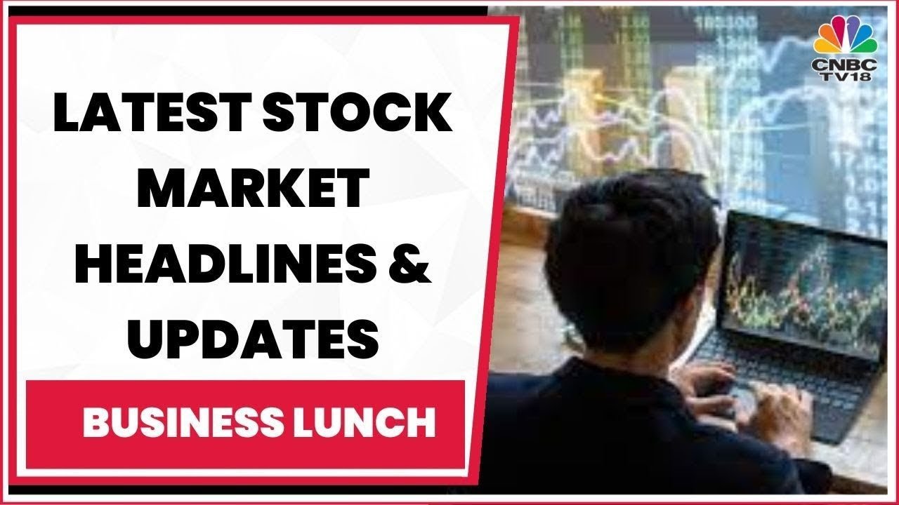 Tracking Latest Stock Market Headlines & Top Developments | Business Lunch | CNBC-TV18