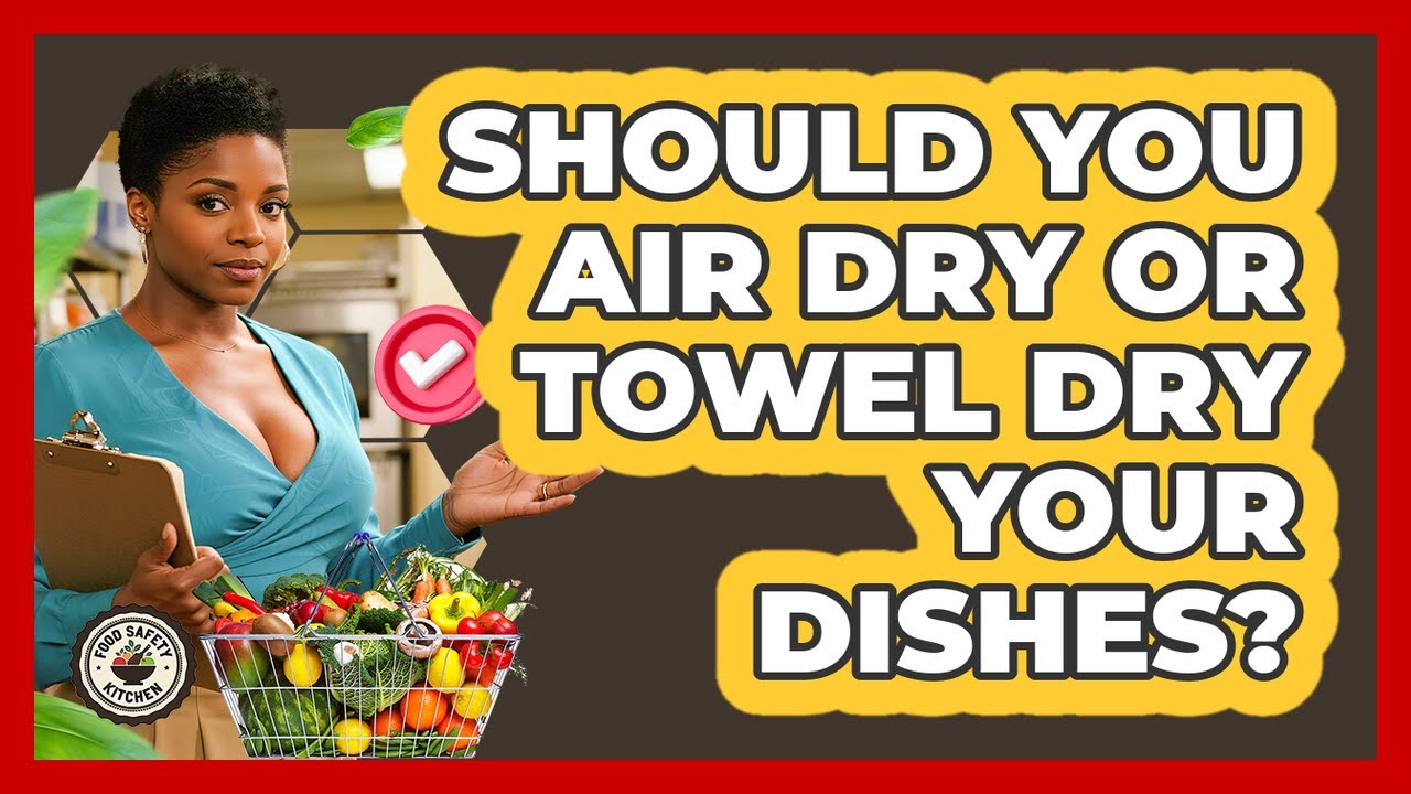Should You Air Dry Or Towel Dry Your Dishes? - Food Safety Kitchen