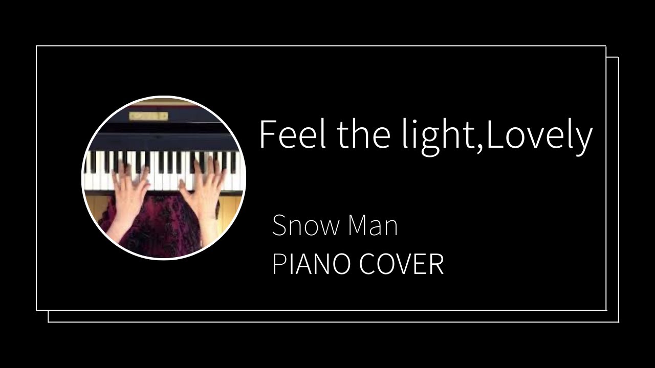 Snow Man / Feel the light, Lovely ピアノカバー　(piano cover)
