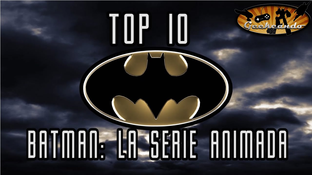 Batitops - Top 10 Mejores capítulos de la serie animada [Geekeando]