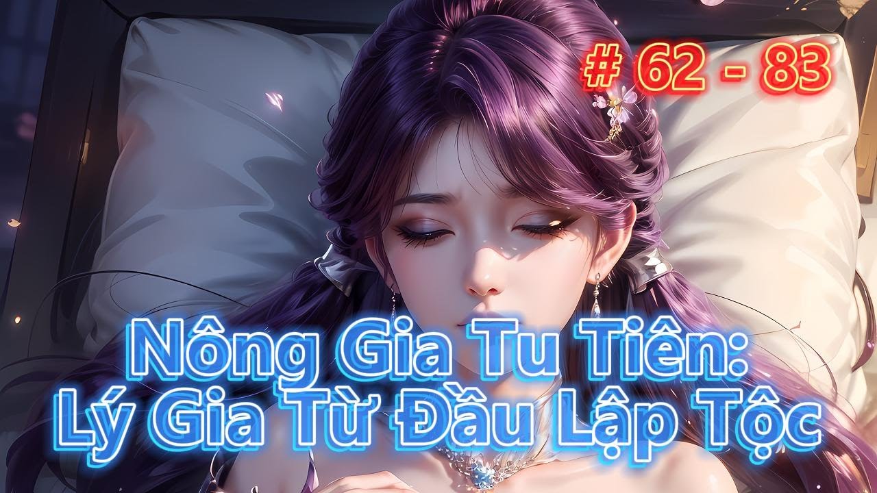 NÔNG GIA TU TIÊN: LÝ GIA TỪ ĐẦU LẬP TỘC | Tập 62 - 83 | Tiên Hiệp - Cơ Trí