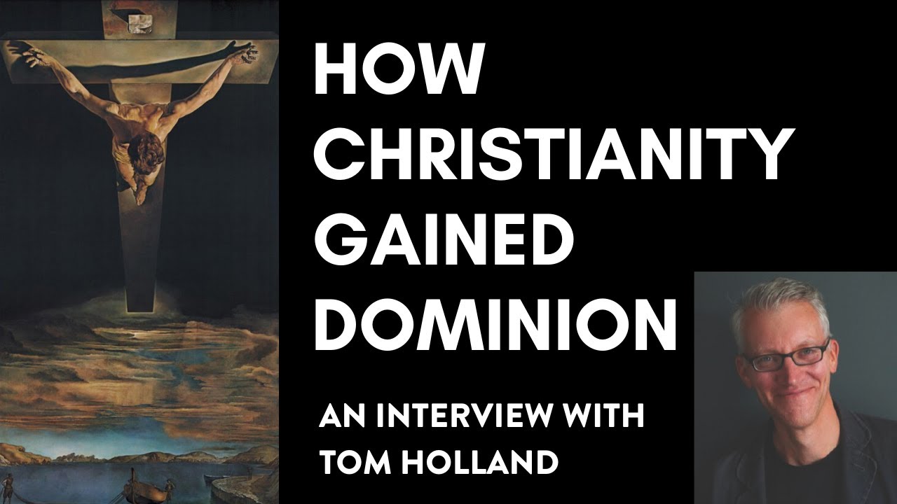 How Christianity Gained Dominion — An Interview With Tom Holland