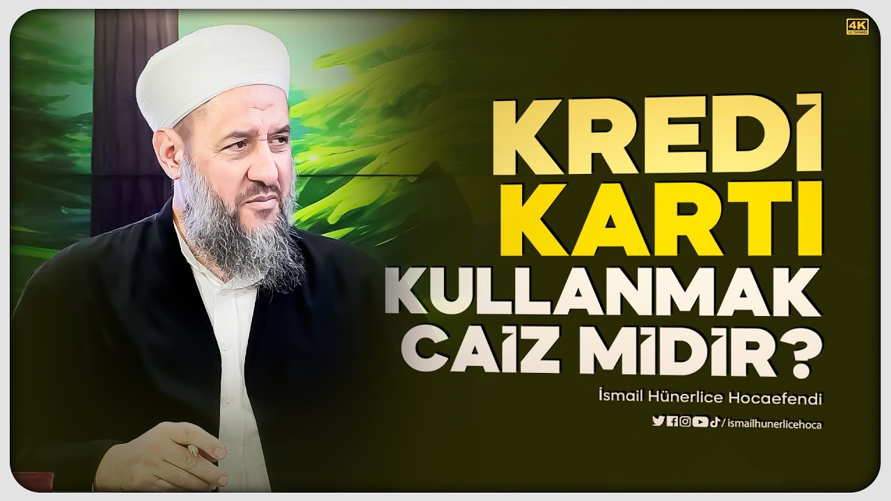 Kredi Kartı Kullanmak Caiz midir? - İsmail Hünerlice Hocaefendi