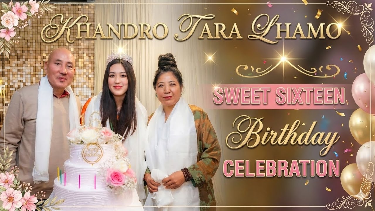 KHANDRO TARA LHAMO SWEET SIXTEEN BIRTHDAY 