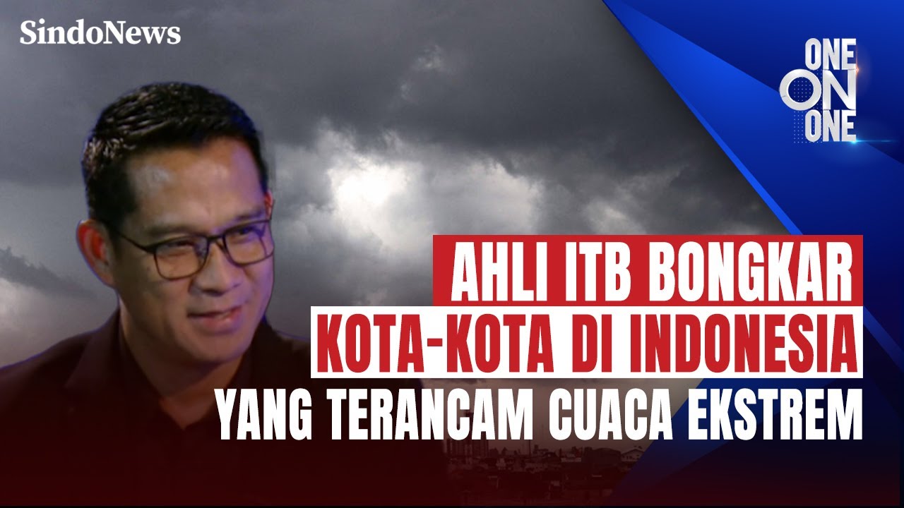 Waspada! Ahli ITB Bongkar Kota-Kota di Indonesia yang Terancam Cuaca Ekstrem | One on One | 23/12