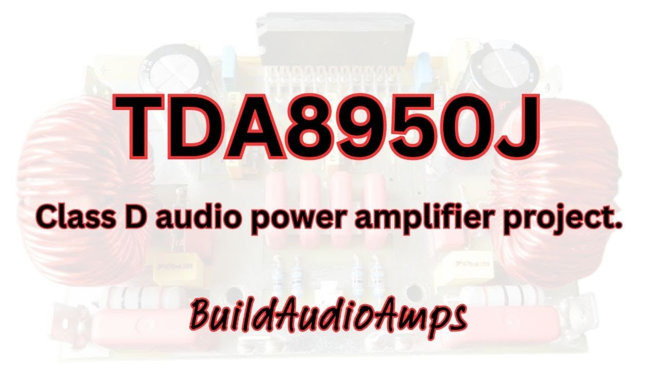 TDA8950J Class D audio power amplifier project.
