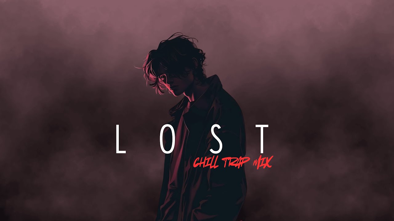 LOST | Chill Trap Mix