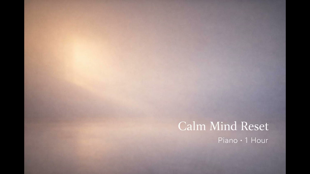 Calm Mind Reset Piano | Stress & Anxiety Relief Music (1 Hour)