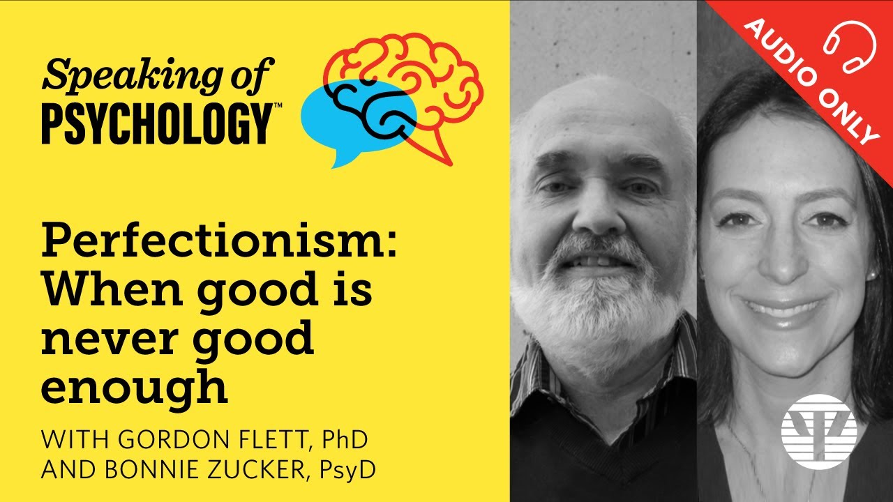 The perfectionism trap, with Gordon Flett, PhD, and Bonnie Zucker, PsyD | Speaking of Psychology
