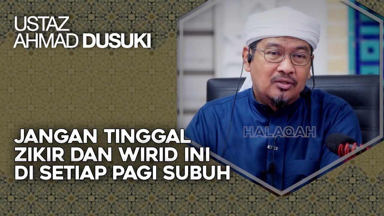 Jangan Tinggal Zikir Dan Wirid Ini Di setiap Pagi subuh &ndash; Ustaz Ahmad Dusuki Abdul Rani