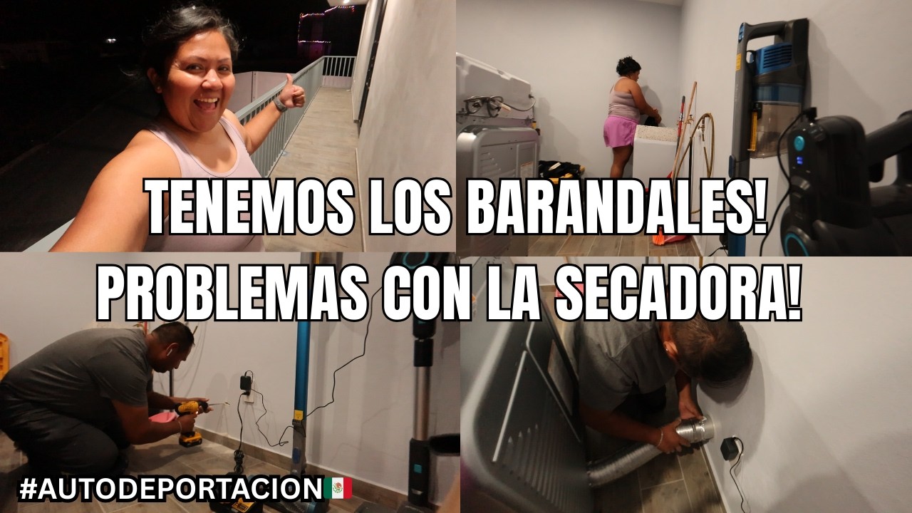 TENEMOS LOS BARANDALES! PROBLEMAS CON LA SECADORA! #autodeportación #vlog #mexico