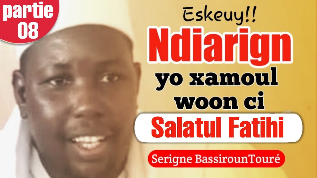 ⭕PARTIE 08:WAXTANOU SERIGNE BASSIROU TOURÉ CI NDIARIGNOU SALATOUL FATIHA