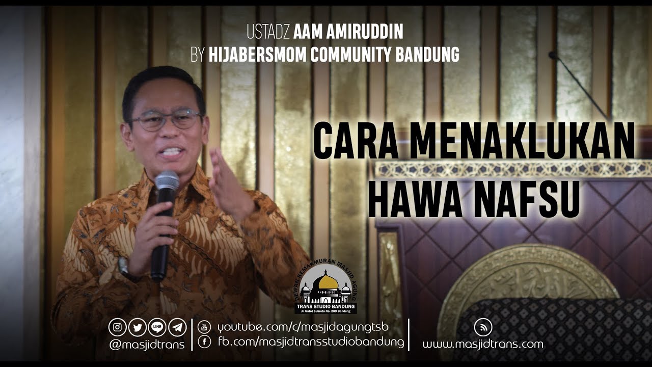 Cara Menaklukan Hawa Nafsu - Ust. Aam Amiruddin