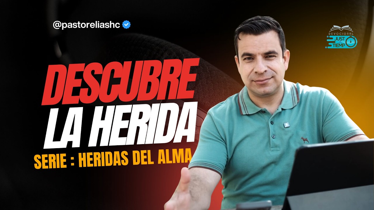 E03: DESCUBRE LA HERIDA | SERIE: HERIDAS DEL ALMA - Ps Elias H