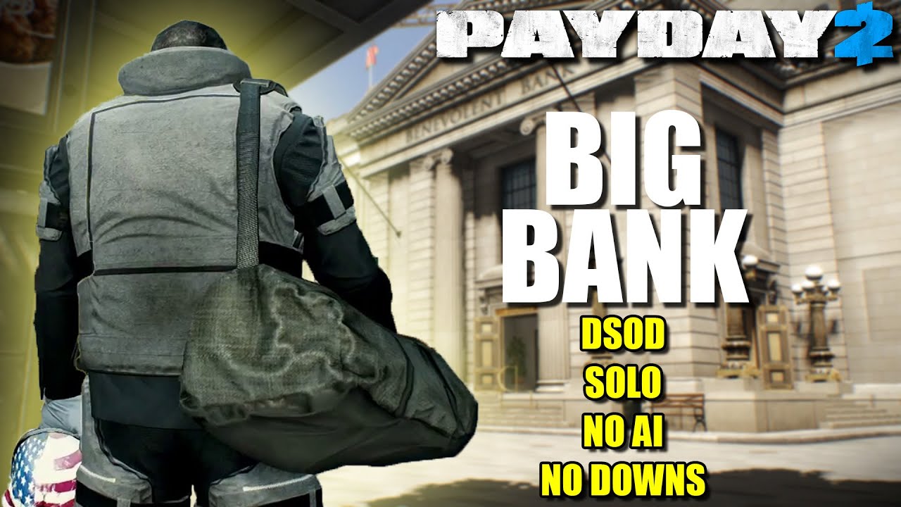Big Bank DSOD Solo loud, NO downs NO bots (Payday 2)