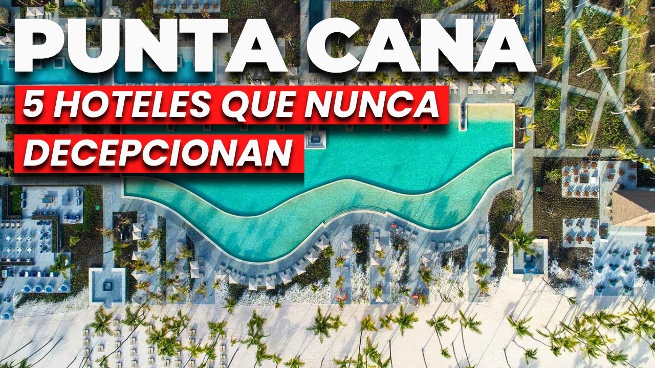 Los 5 Hoteles TODO INCLUIDO En Punta Cana QUE NUNCA FALLAN (Resorts All Inclusive)