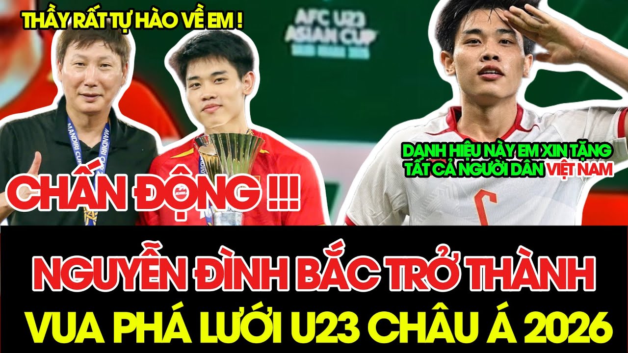 CHÍNH THỨC: Vượt qua Sato của Nhật Bản, Nguyễn Đình Bắc Giành Vua Phá Lưới U23 Châu Á 2026