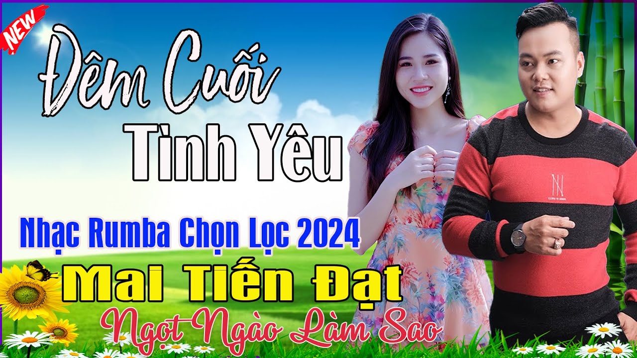 Đêm Cuối Tình Yêu, Em Phụ Tình Anh - Mai Tiến Đạt💞 LK Bolero Hay Nhất, Mới Xuất Bản Ngọt Lịm Tim