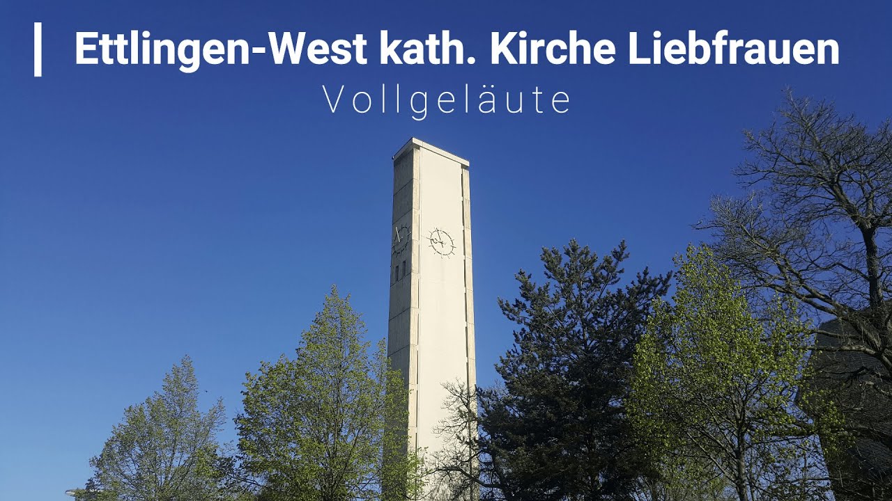 Ettlingen-West (KA) kath. Liebfrauenkirche Vollgeläut