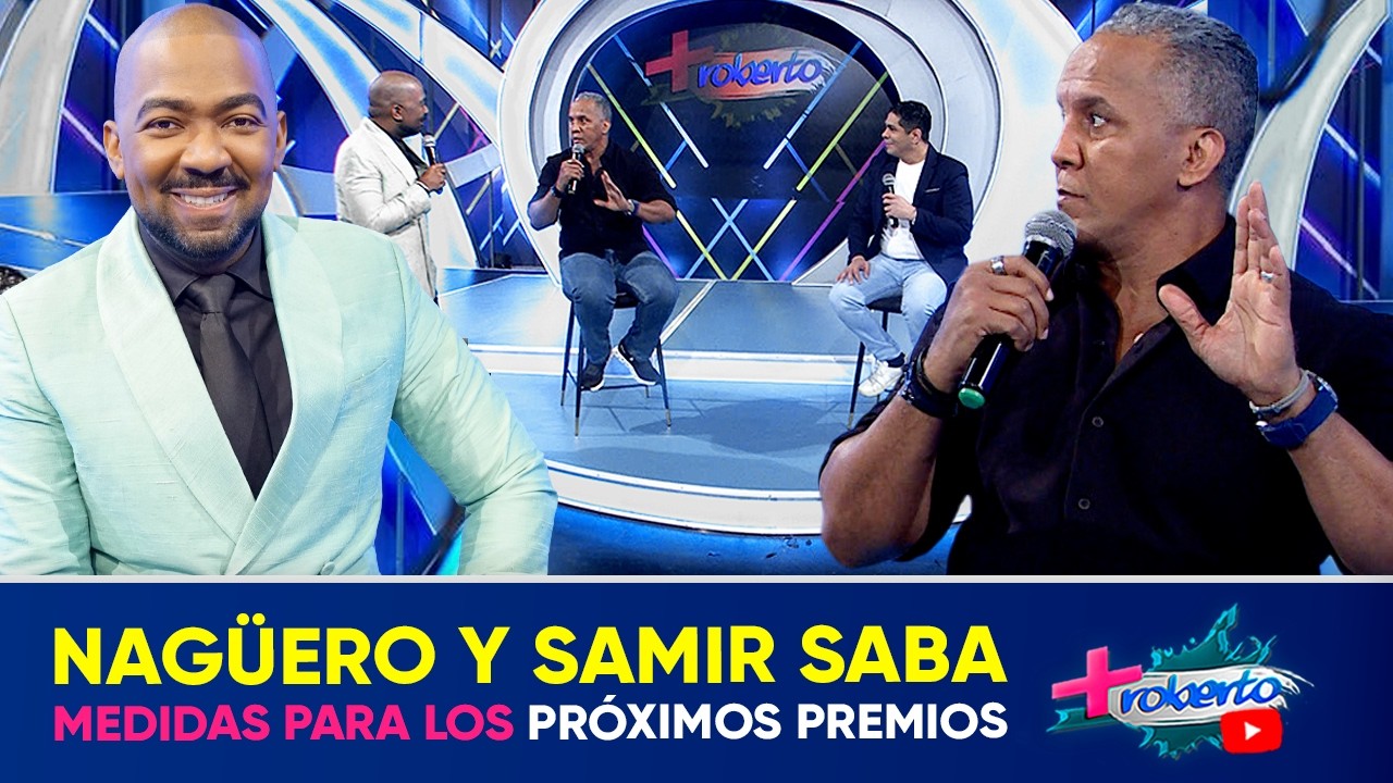 +|Consejos Naguero y Samir Saba dan los tips para pr&oacute;ximos Premios Soberano | MAS ROBERTO